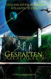 Gespalten - Geschichten aus dem Atlantis System