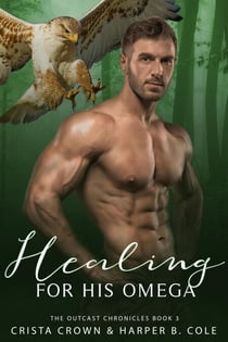 Healing For His Omega - The Outcast Chronicles, #3
