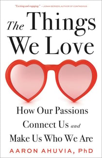 The Things We Love - How Our Passions Connect Us and Make Us Who We Are