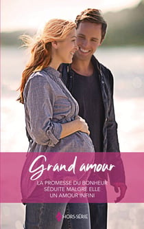 Grand amour - La promesse du bonheur - Séduite malgré elle - Un amour infini