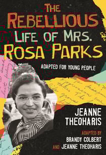 The Rebellious Life of Mrs. Rosa Parks - Adapted for Young People