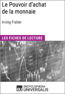 Le Pouvoir d'achat de la monnaie d'Irving Fisher - Les Fiches de lecture d'Universalis