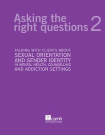 Asking the Right Questions 2 - Talking about sexual orientation and gender identity in mental health, counselling and addiction settings