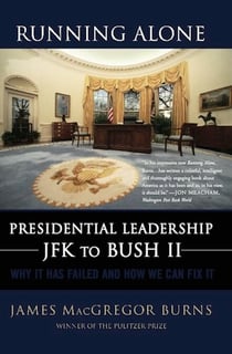 Running Alone - Presidential Leadership from JFK to Bush II