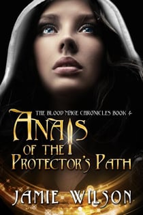 Anais of the Protector's Path - Blood Mage Chronicles, #4