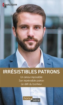 Irrésistibles patrons - Un amour impossible - Son imprévisible patron - Le défi du bonheur