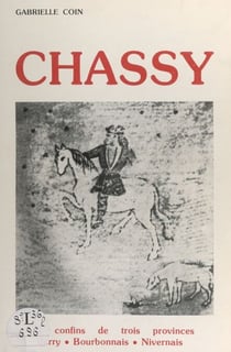 Chassy - Aux confins de trois provinces : Berry, Bourbonnais, Nivernais