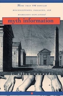 Myth Information - More Than 590 Popular Misconceptions, Fallacies, and Misbeliefs Explained!
