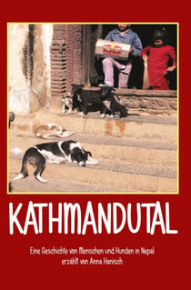 Kathmandutal - Eine Geschichte von Menschen und Hunden in Nepal