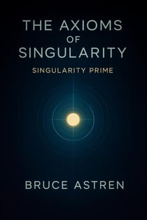 The Axioms of Singularity: Singularity Prime - The Prime Axioms, #2