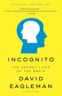 Incognito - The Secret Lives of the Brain