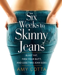 Six Weeks to Skinny Jeans - Blast Fat, Firm Your Butt, and Lose Two Jean Sizes