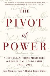 Pivot of Power - Australian Prime Ministers and Political Leadership, 1949-2016