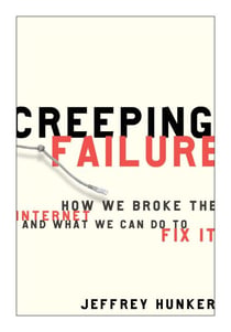 Creeping Failure - How We Broke the Internet and What We Can Do to Fix It