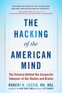 The Hacking of the American Mind - The Science Behind the Corporate Takeover of Our Bodies and Brains