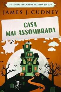 Casa Mal-Assombrada - Mistérios do Campus Braxton, #5