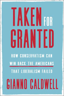 Taken for Granted - How Conservatism Can Win Back the Americans That Liberalism Failed
