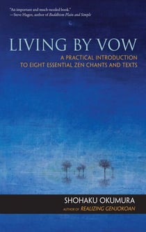 Living by Vow - A Practical Introduction to Eight Essential Zen Chants and Texts