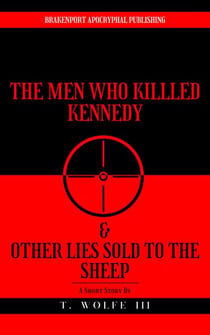 The Men Who Killed Kennedy & Other Lies Sold To The Sheep