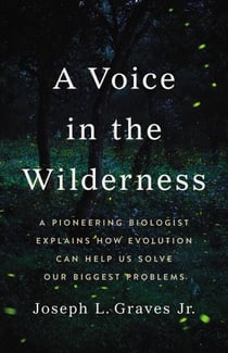 A Voice in the Wilderness - A Pioneering Biologist Explains How Evolution Can Help Us Solve Our Biggest Problems