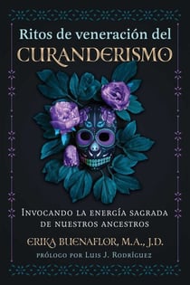 Ritos de veneración del curanderismo - Invocando la energía sagrada de nuestros ancestros
