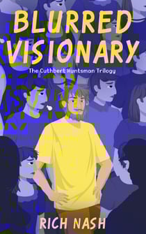 Blurred Visionary - The Complete Cuthbert Huntsman Trilogy - The Legend of Cuthbert Huntsman, #0