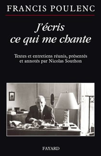 J'écris ce qui me chante - Textes et entretiens réunis, présentés et annotés par Nicolas Southon
