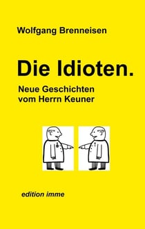 Die Idioten - Neue Geschichten vom Herrn Keuner