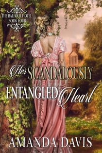 Her Scandalously Entangled Heart - The Balfour Hotel, #4