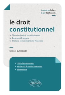 Le droit constitutionnel en fiches et en flashcards - Théorie du droit constitutionnel - Régimes étrangers - Histoire constitutionnelle française