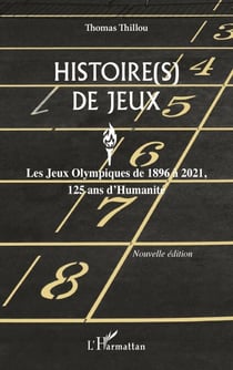 Histoire(s) de Jeux - Les Jeux Olympiques de 1896 à 2021, 125 ans d'Humanité. Nouvelle édition - Nouvelle édition