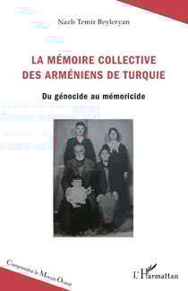La mémoire collective des Arméniens de Turquie - Du génocide au mémoricide