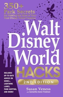 Walt Disney World Hacks, 2nd Edition - 350+ Park Secrets for Making the Most of Your Walt Disney World Vacation