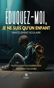 Éduquez-moi, je ne suis qu’un enfant - Harcèlement scolaire