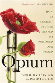 Opium - How an Ancient Flower Shaped and Poisoned Our World