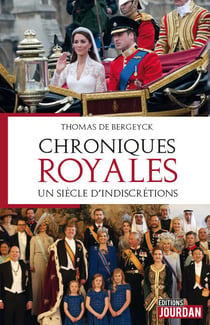 Chroniques royales - Un siècle d'indiscrétions