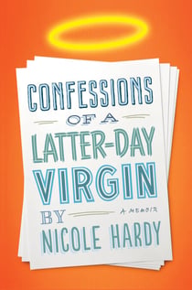 Confessions of a Latter-day Virgin - A Memoir