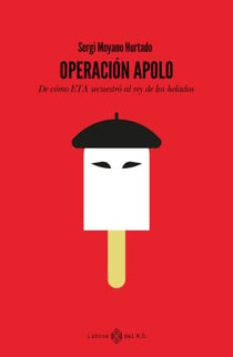 Operación Apolo - De cómo ETA secuestró al rey de los helados