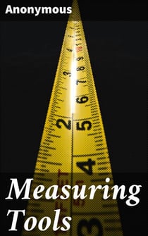 Measuring Tools - Exploring the Depths of Measurement: Essays on Humanity's Obsession with Quantifying Reality