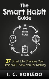 The Smart Habit Guide: 37 Small Life Changes Your Brain Will Thank You for Making - Master Your Mind, Revolutionize Your Life, #3