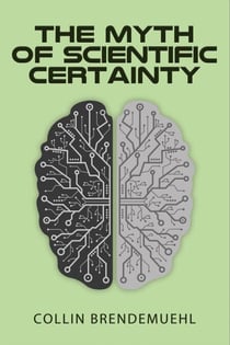The Myth of Scientific Certainty: Scientific Theory and Christian Engagement