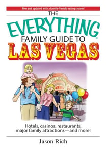 The Everything Family Travel Guide To Las Vegas - Hotels, Casinos, Restaurants, Major Family Attractions - And More!