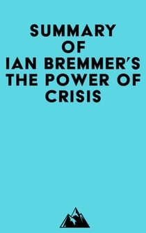 Summary of Ian Bremmer's The Power of Crisis