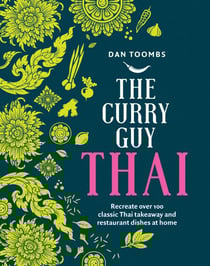 The Curry Guy Thai - Recreate Over 100 Classic Thai Takeaway and Restaurant Dishes at Home