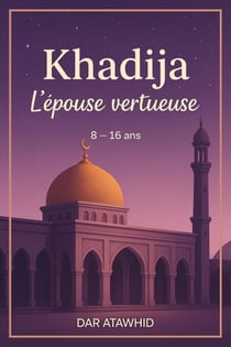 Khadija, l'épouse vertueuse - Les Héroïnes de L'Islam