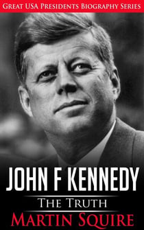 John F Kennedy - The Truth - Great USA Presidents Biography Series, #3