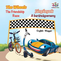 The Wheels The Friendship Race Járgányok A barátságverseny - English Hungarian Bilingual Collection