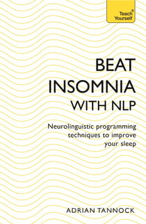 Beat Insomnia with NLP - Neurolinguistic programming techniques to improve your sleep