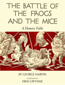 The Battle of the Frogs and the Mice - A Homeric Fable
