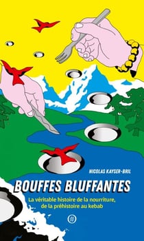 Bouffes bluffantes - La véritable histoire de la nourriture de la préhistoire au kebab